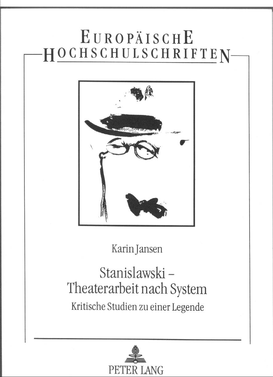 Stanislawski-Theaterarbeit nach System. Kritische Studien zu einer Legende von Karin Jansen